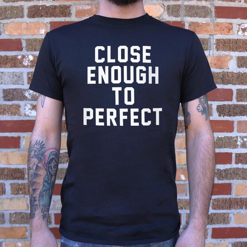 Close Enough To Perfect