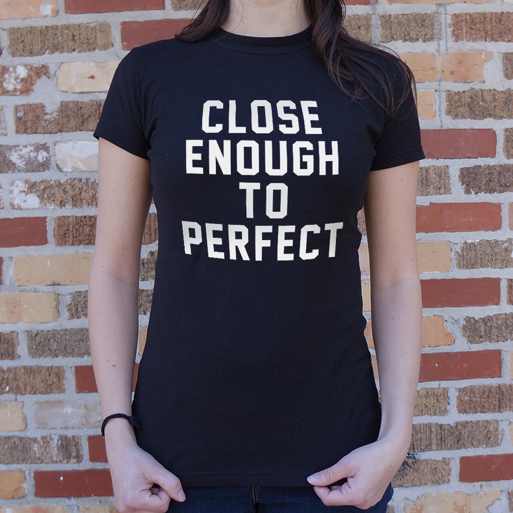 Close Enough To Perfect