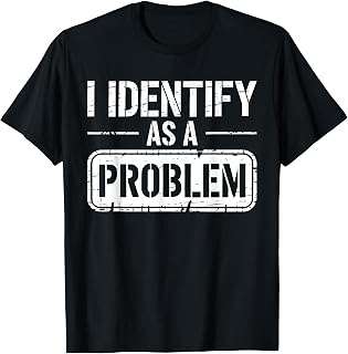 Identify Problem Sarcastic Unisex T-shirt, Sweatshirt, Hoodie (1)