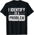Identify Problem Sarcastic Unisex T-shirt, Sweatshirt, Hoodie (1)