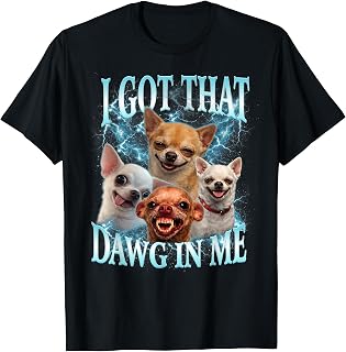 Meme Got Dawg Chihuahua Dog Lovers Unisex T-shirt, Sweatshirt, Hoodie (1)