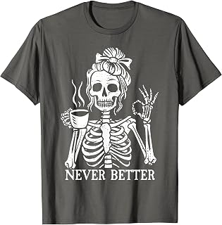 Messy Bun Drinking Coffee Never Better Skeleton Unisex T-shirt, Sweatshirt, Hoodie (1)