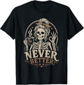 Never Better Skeleton Coffee Humor Tee Unisex T-shirt, Sweatshirt, Hoodie (1)