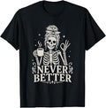 Never Better Skeleton Coffee Humor Tee Unisex T-shirt, Sweatshirt, Hoodie (1)