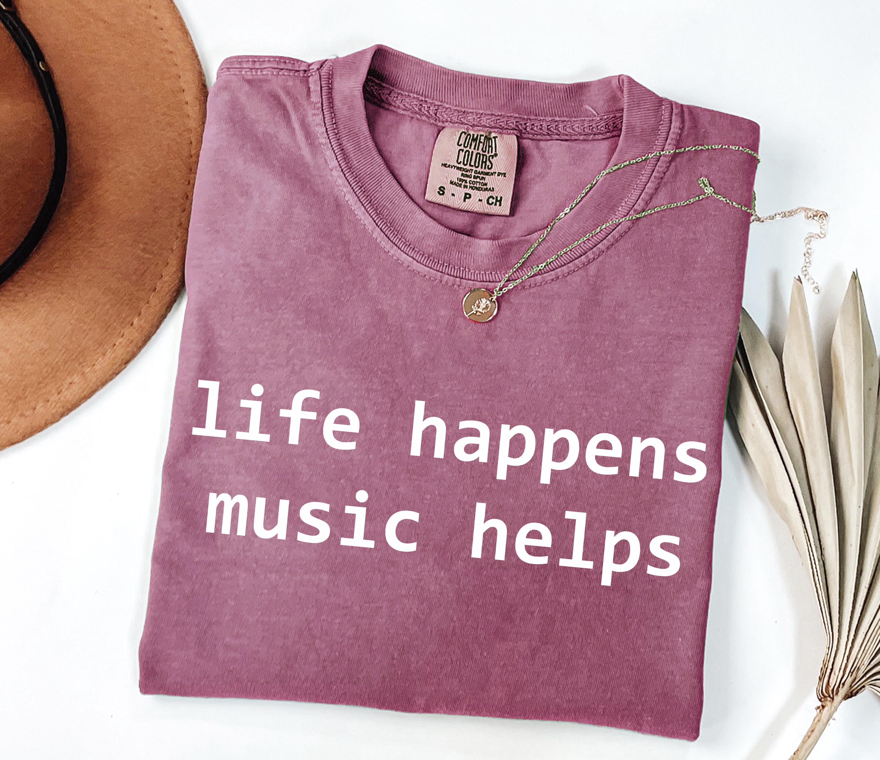 Comfort Colors Life Happens Music Helps Music Lover Tee Mental Health Suppor Musician Simple Quote Tee Music Therapy (2)