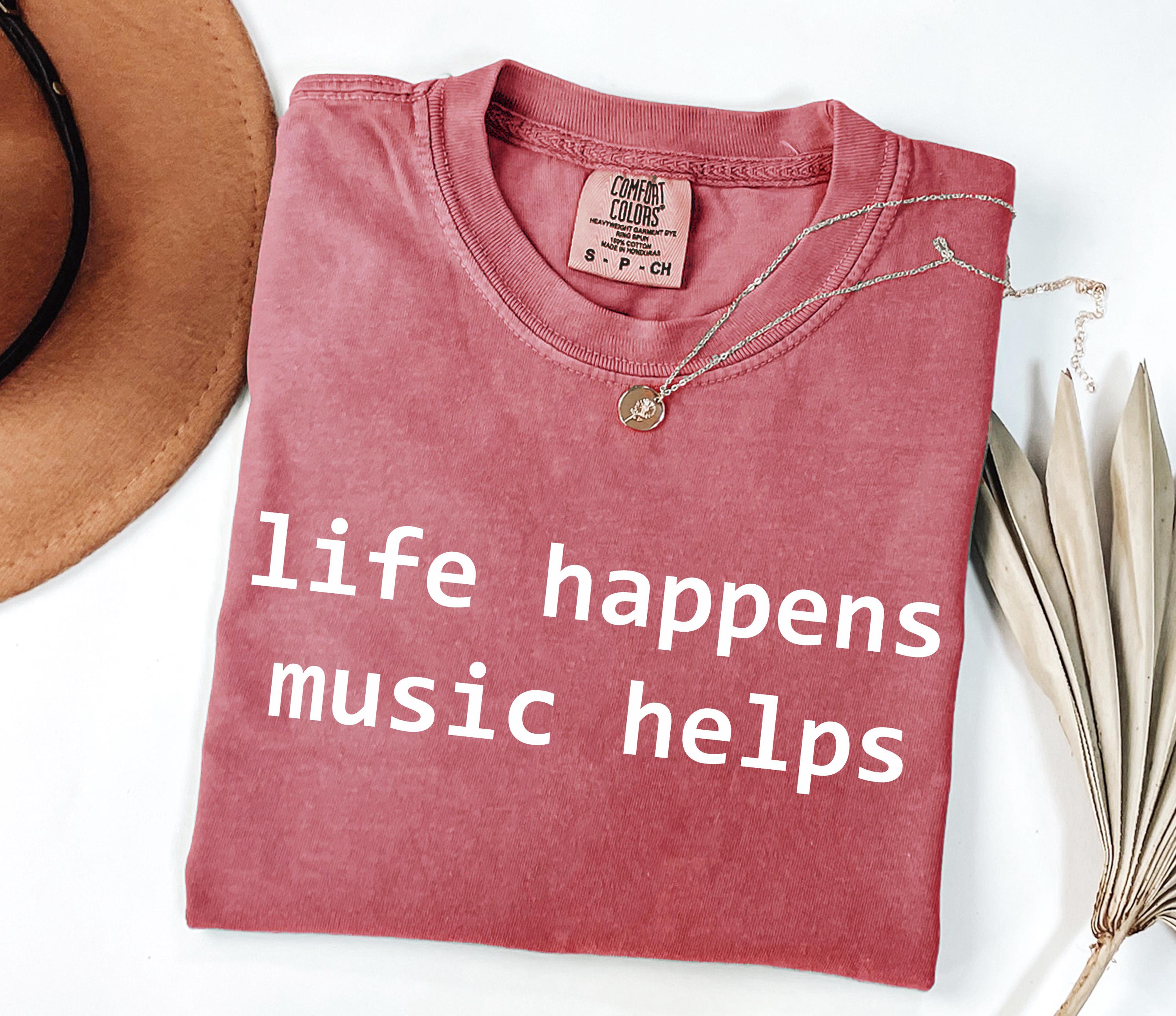 Comfort Colors Life Happens Music Helps Music Lover Tee Mental Health Suppor Musician Simple Quote Tee Music Therapy (4)