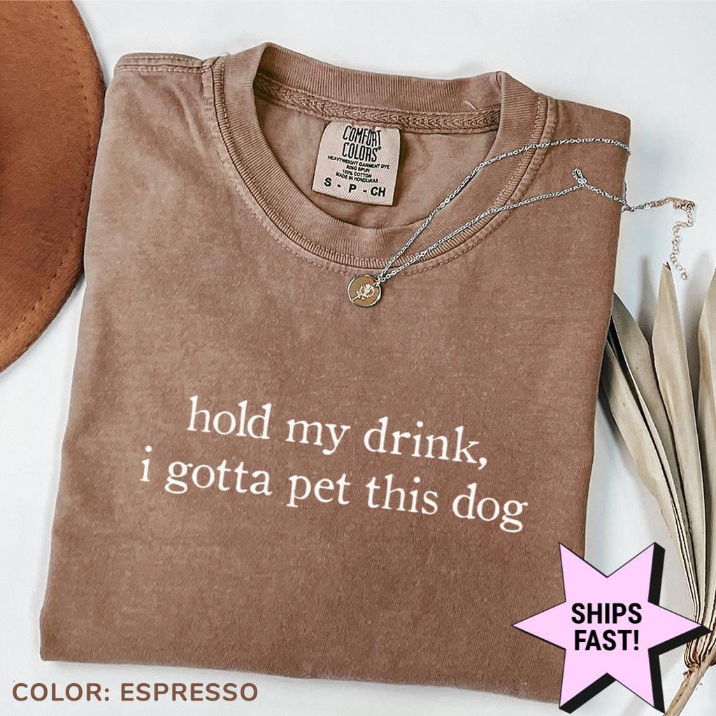 Hold Drink Gotta Pet Dog Dog Mom Comfort Colors Tee Dog Dad Pet Lover Humor (4)
