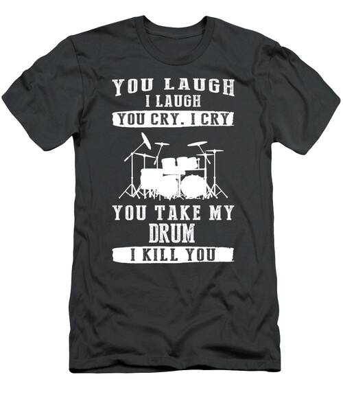 Drumming Laughter And Tears Guard Your Drum T-Shirt