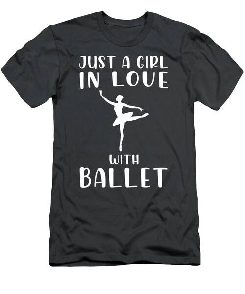 Elegance In Motion Just A Girl Embracing Ballet Bliss T-Shirt