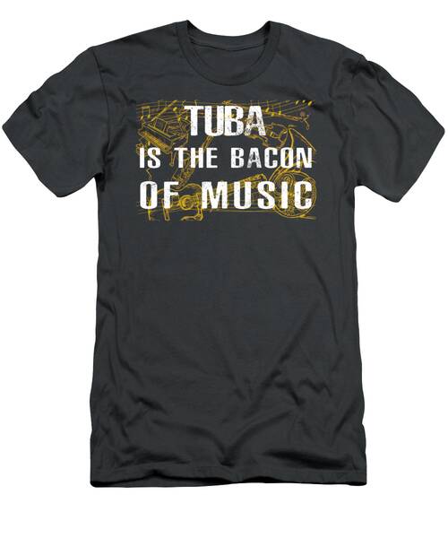 Embrace The Bass Tuba Is The Bacon Of Music Tee T-Shirt