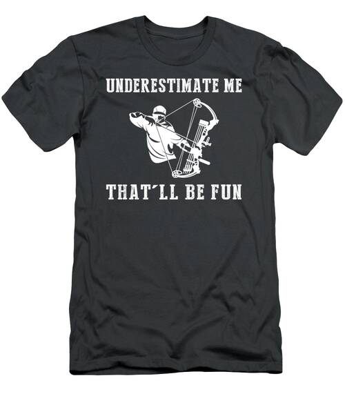 Embrace The Hunt With Hunting Underestimate Me Thatll Be Fun Gear T-Shirt