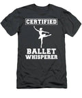 En Pointe Humor Certified Ballet Whisperer Tee For Dance Lovers T-Shirt