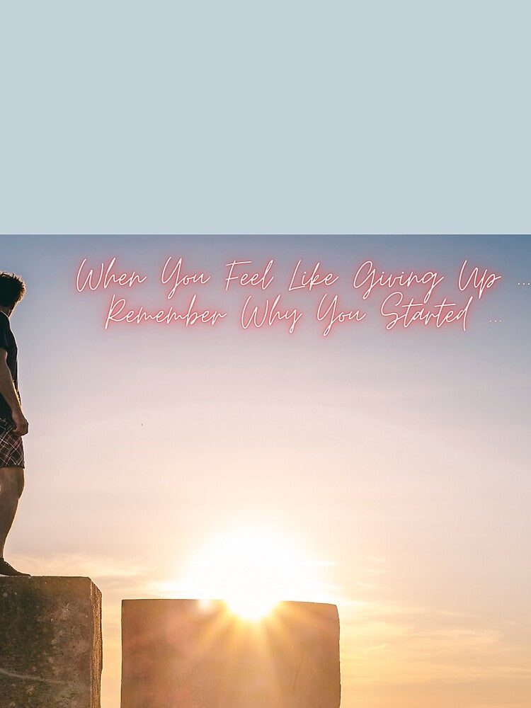 Motivation - When You Feel Like Giving Up... Remember Why You Started... by TheHustla