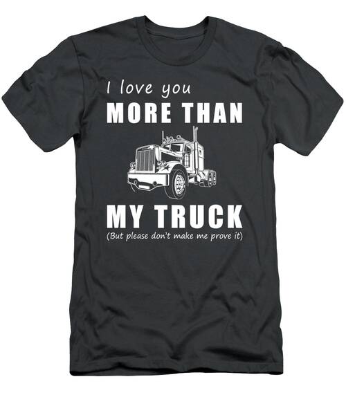 Hauling Love Loads  I Love You More Than Truck Funny Tee T-Shirt