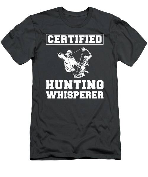 Hunt With Hilarity Certified Hunting Whisperer Tee  Funny Outdoor Tshirt T-Shirt