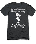 Lift Your Spirits Today Funny Tomorrows Lifting Tee For Gym Buffs T-Shirt