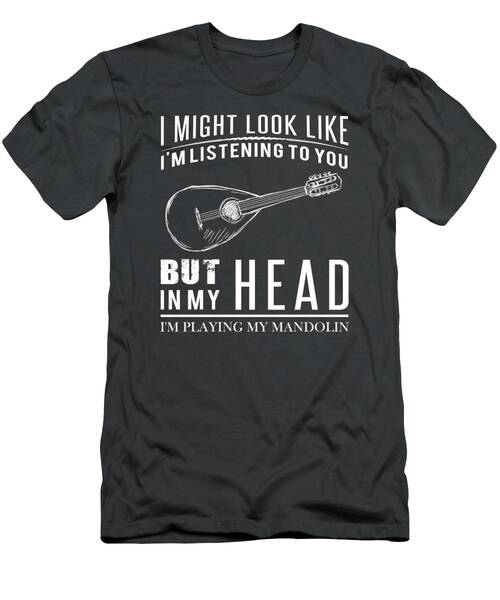 Melodic Chuckles  Mandolin Player Tee  Funny I Might Look Like Im Listening But In My Head Im Playi T-Shirt