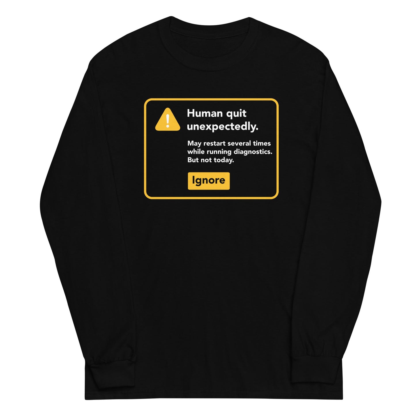 Human Quit Unexpectedly Unisex Long Sleeve Tee