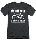 Pedal And Chuckle  I Only Ride My Bicycle 3 Days A Week Tee T-Shirt