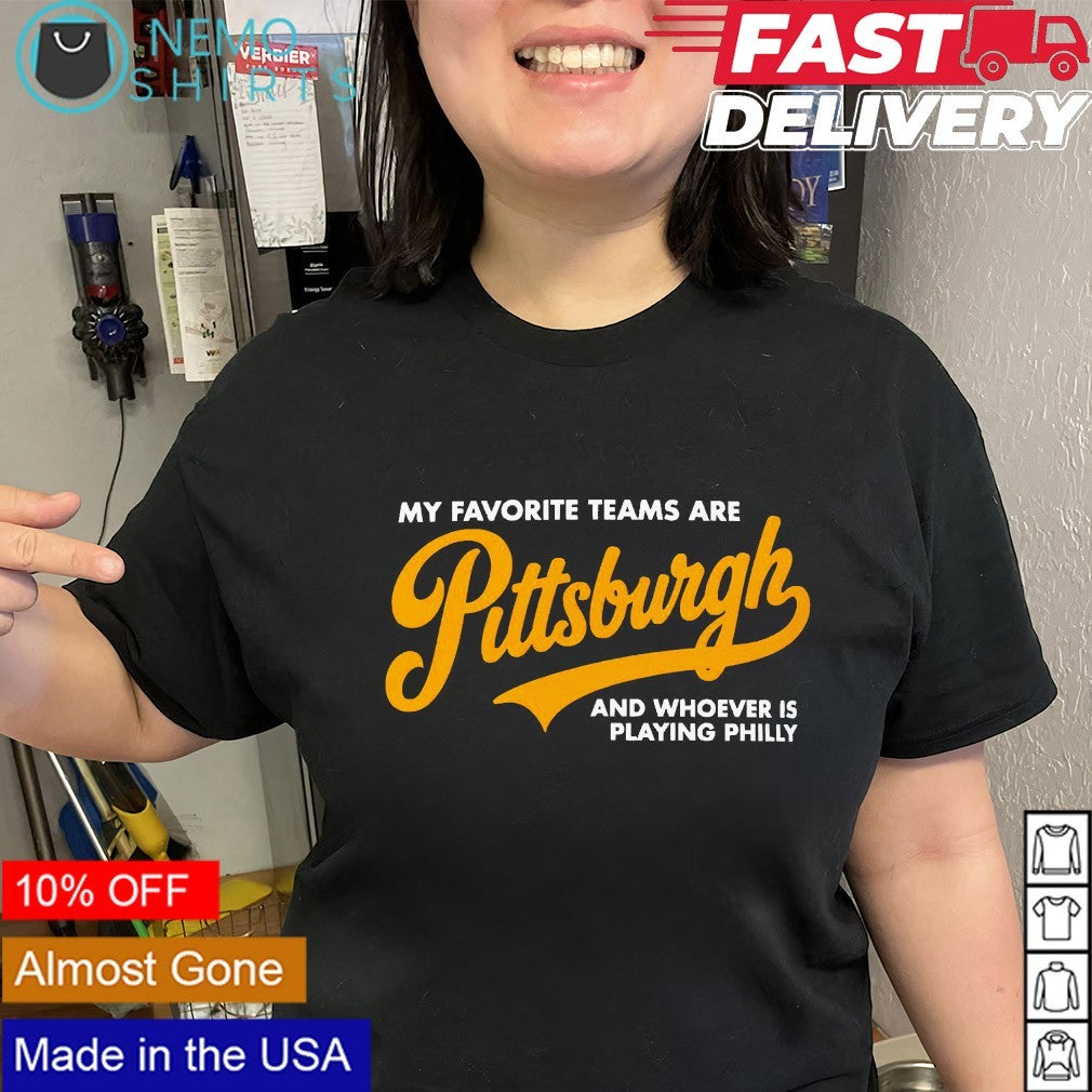 My favorite teams are Pittsburgh and whoever is playing Philly shirt