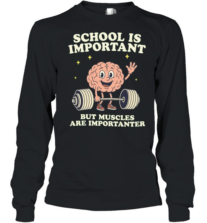 School Is Important but Muscles Are Importanter Shirt