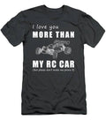 Racing Towards Love  I Love You More Than Rc Car Funny Tee T-Shirt