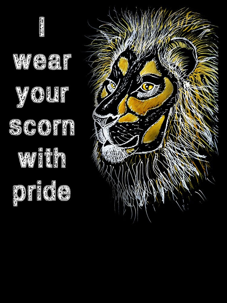 I wear your scorn with pride (lion) by SolidEarthArt