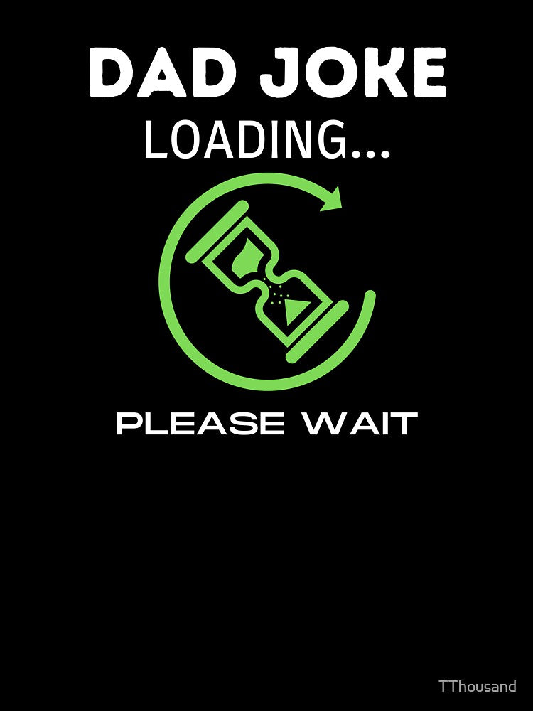 DAD JOKE LOADING PLEASE WAIT 3 by TThousand
