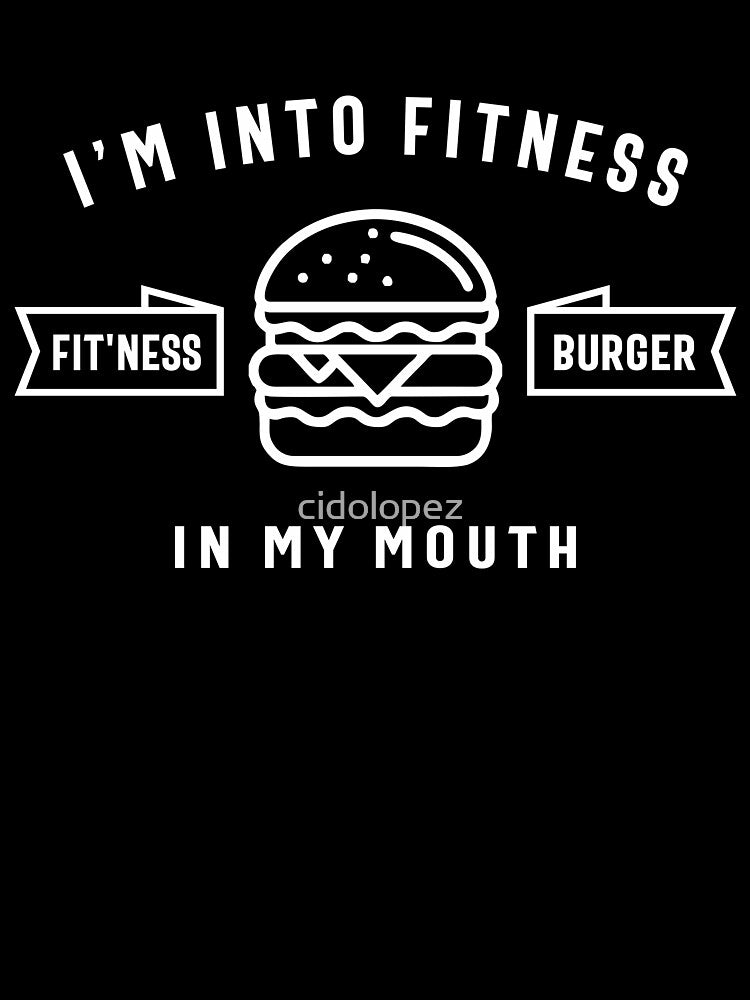 I'm Into Fitness Fit'ness Burger In My Mouth by cidolopez