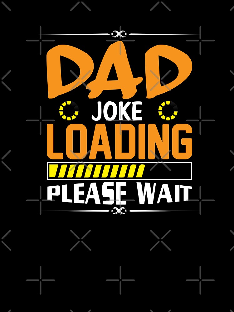 Dad Jokes, Perfect Birthday Gift, Dad Joke Loading Please Wait by DamARTi-Studio