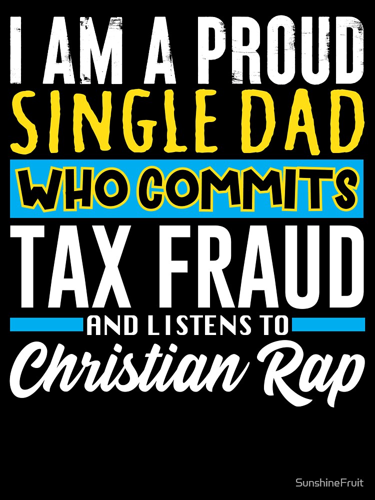 Single Dad Who Commits Tax Fraud by SunshineFruit