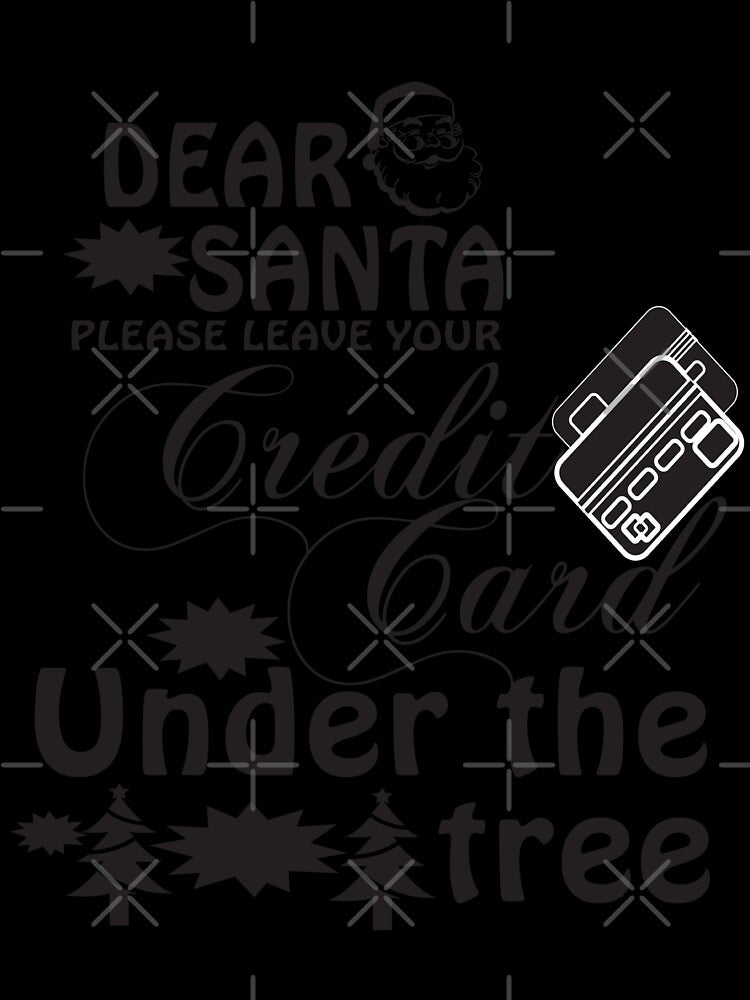 Dear Santa Please Leave your Credit Card Under the Tree Funny X-mas Sweet Santa X-mas Gifts Kids Boys Girls Men Women Essential T-Shirt by mira031128