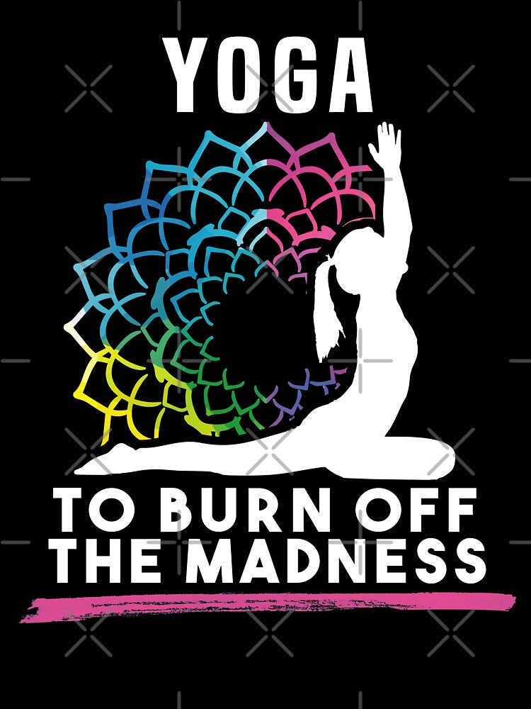Yoga To Burn Off The Madness by Dmetalx Art Apparel
