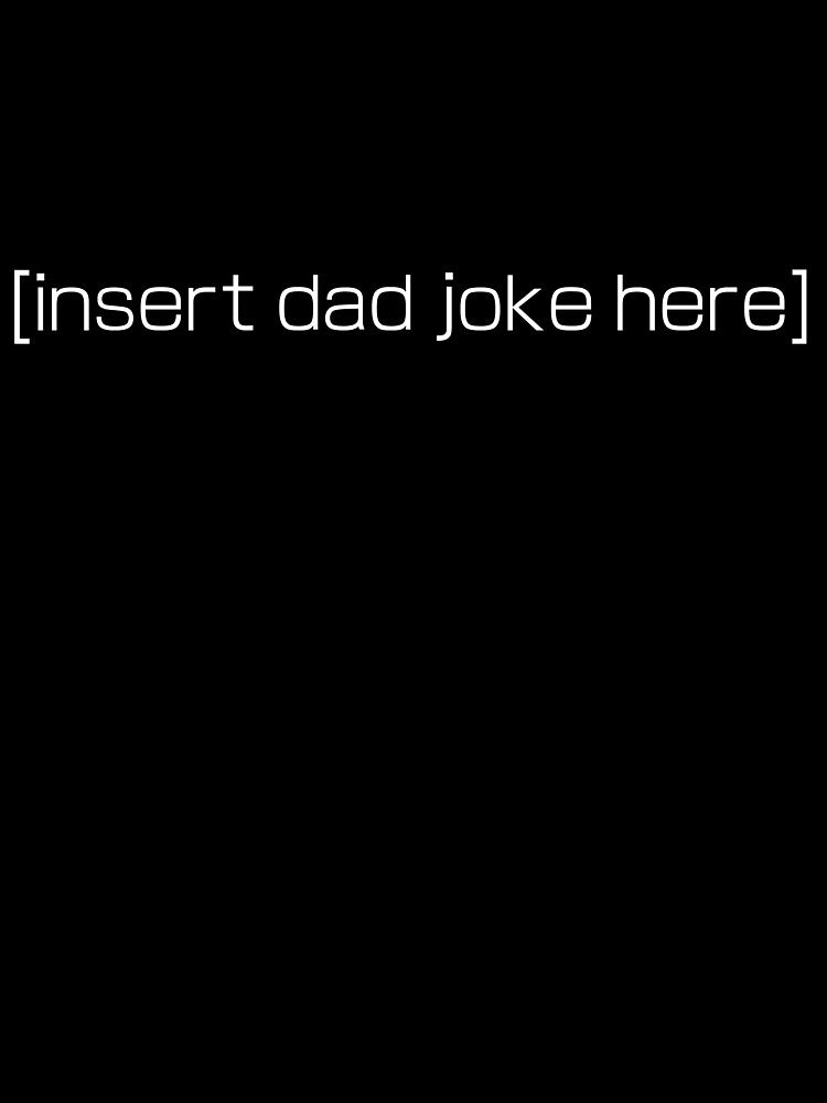 [insert dad joke here] (White) by TheArtistEvan