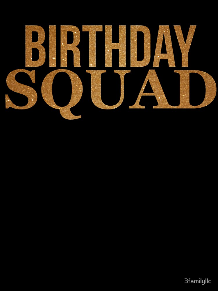 Birthday Squad Gold T-shirt Gift by 3familyllc