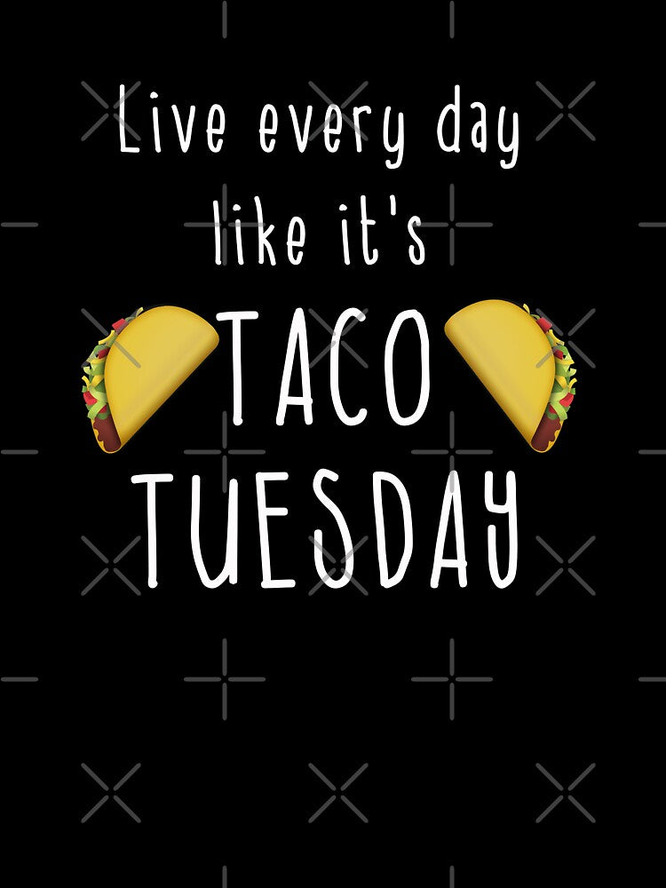 Funny Taco Shirt - Live Every Day Like It's Taco Tuesday by JenniferMac