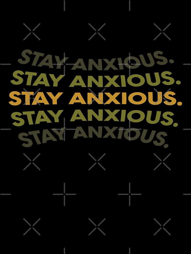 Stay Anxious  |  unmotivated funny dark negative quote by Magic Mango