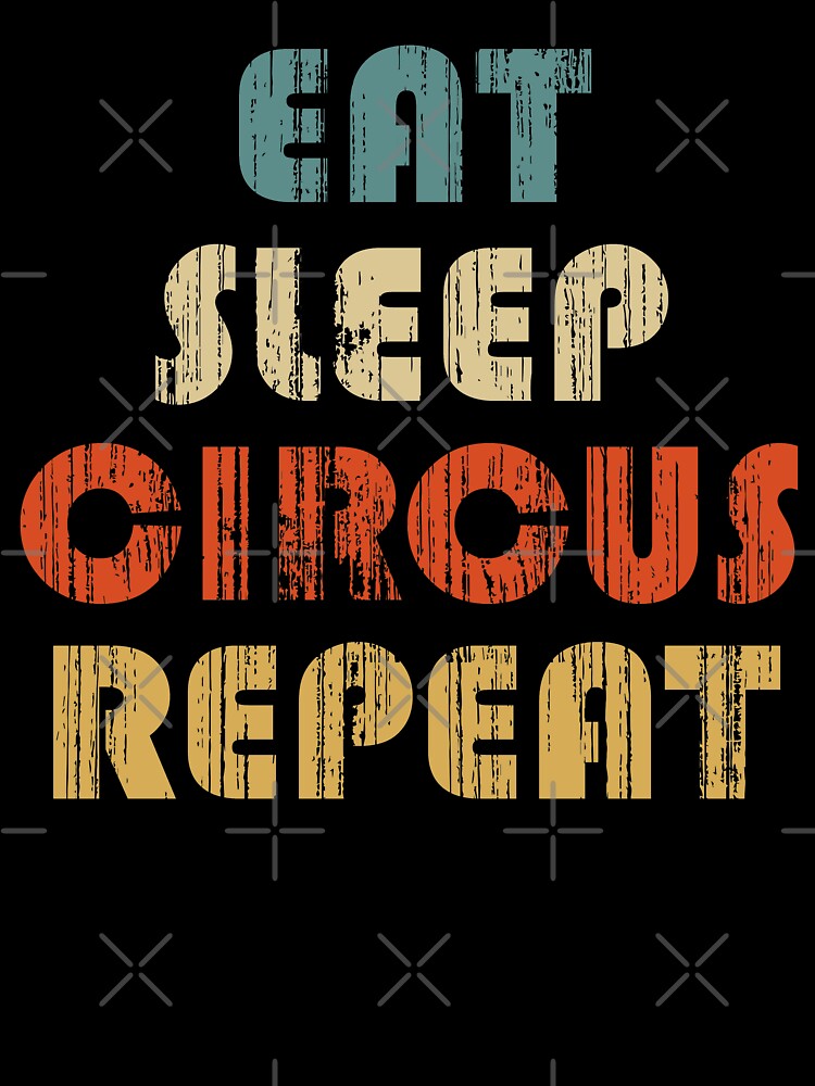 Eat, Sleep, Circus, Repeat. Vintage by Paravana