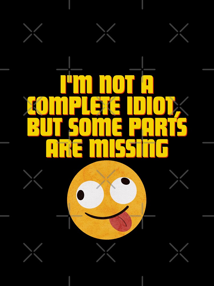 I'm not a complete idiot, some parts are missing by Reichcorp