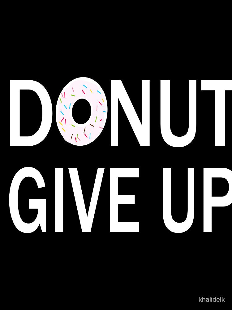 donut give up:funny donut gift:donut addict gift ideas:donut lover:gfti for donut lover by khalidelk