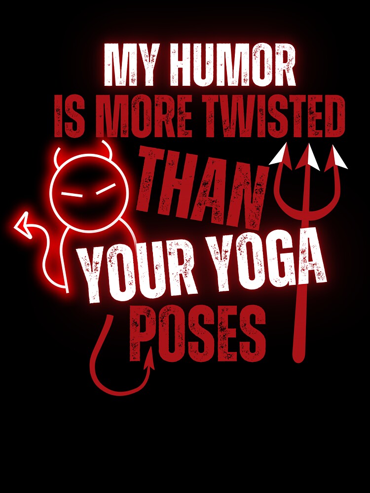 My Humor Is More Twisted Than Your Yoga Poses T-Shirt by AcesTeeShop