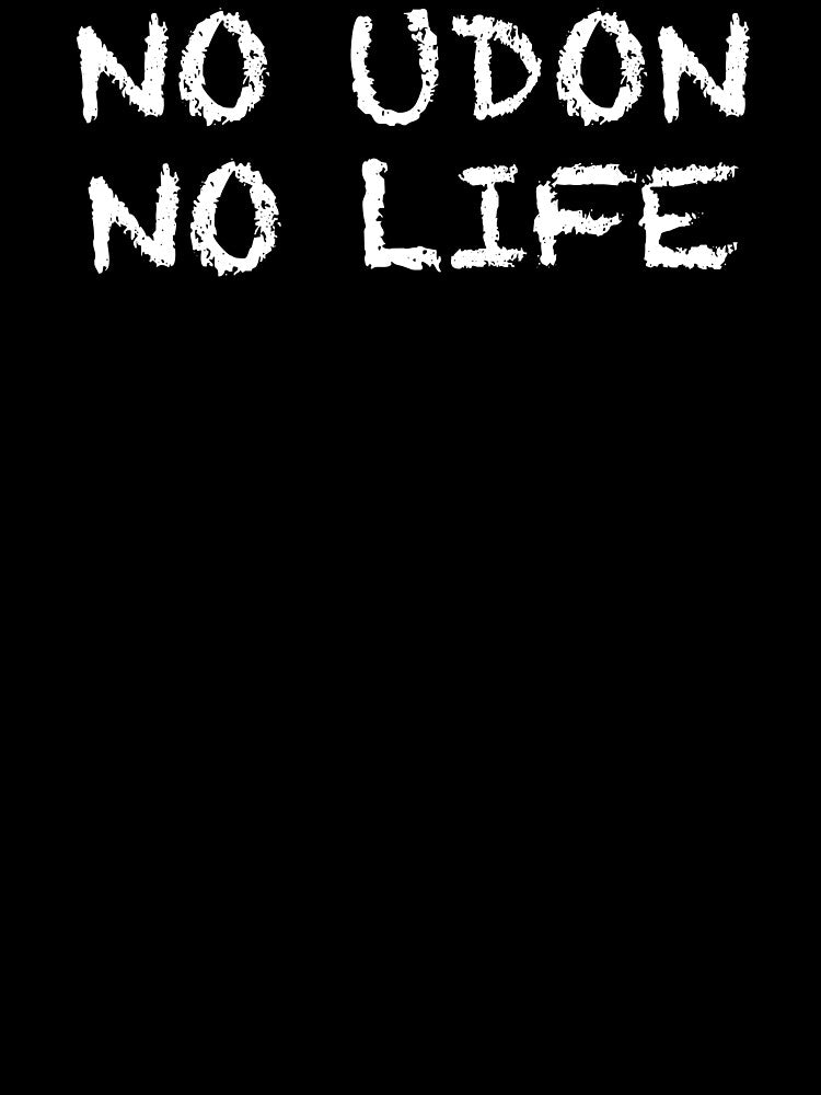 No Udon No Life by ThydraDesigns