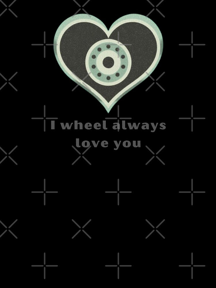 I Wheel Always Love You- Cute Pun | TeeHee Puns Funny Design by TeeHee Puns