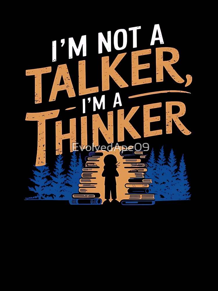 I Am Not a Talker, I Am a Thinker – Introvert & Deep Thinker Design by Evolved Ape