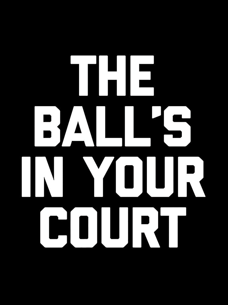 The Ball's in Your Court - Funny Saying Sarcastic Novelty Premium Tri-Blend by DorisSPipkin