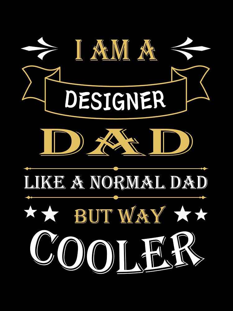 I'AM A DESIGNER DAD, LIKE A NORMAL DAD BUT WAY COOLER by LOGPRO