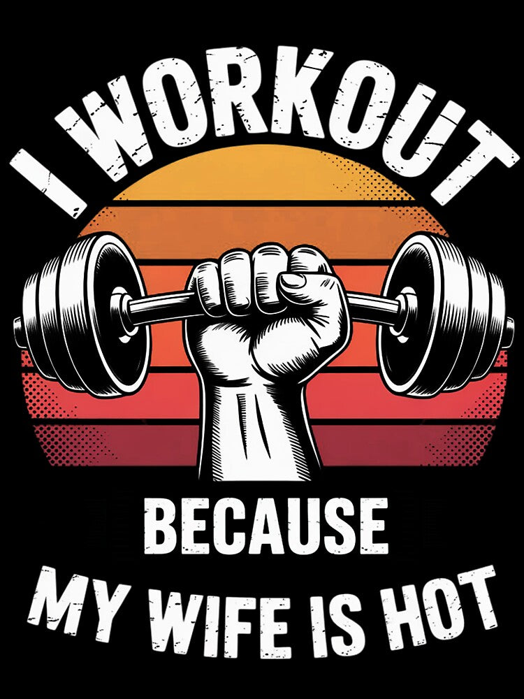 Fitness Gym Lover I Workout Because My Wife Is Hot by berniceschm