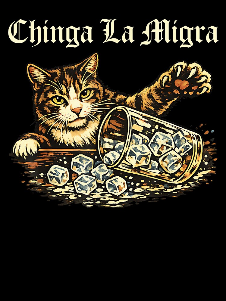 Chinga La Migra Cat No Ice by ohmylore-arts