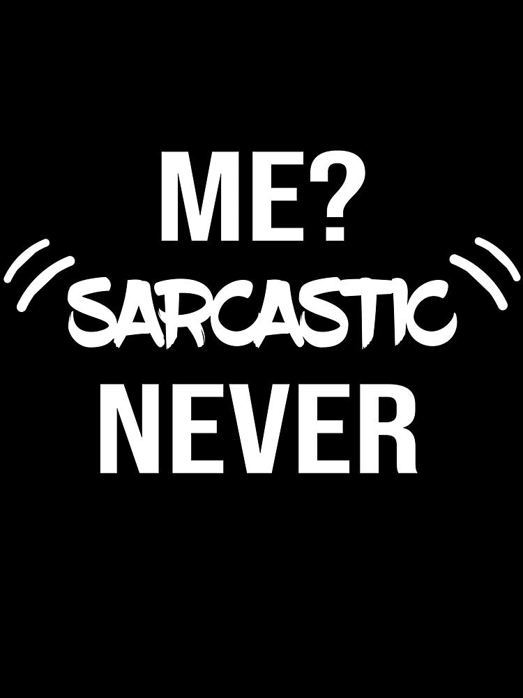 ME SARCASTIC NEVER by MADILIFSD
