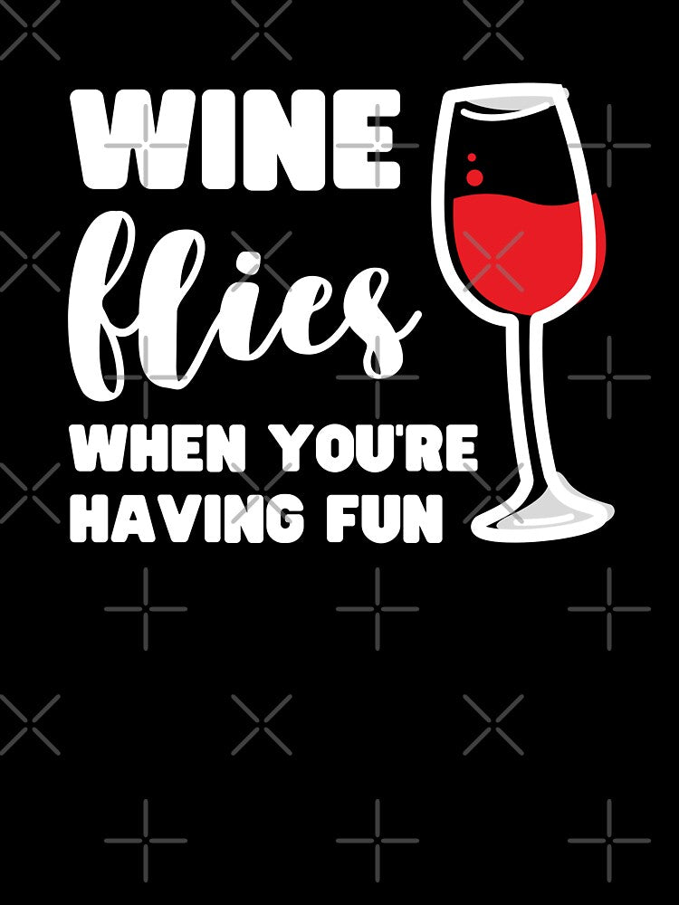 WINE FLIES WHEN YOU'RE HAVING FUN by appareltolove